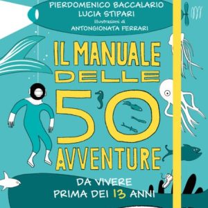 Il Manuale delle 50 avventure da vivere prima dei 13 anni – In Vacanza!