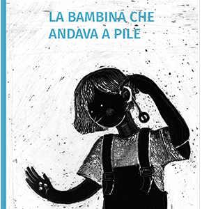 “LA BAMBINA CHE ANDAVA A PILE” (SORDITA’)